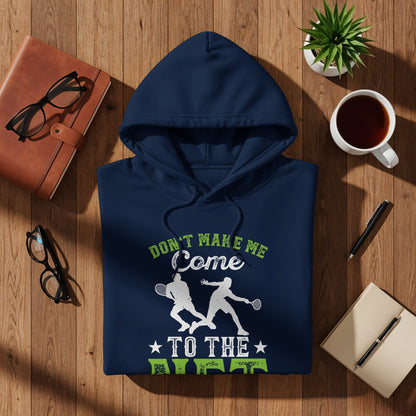 Navy hoodie with two tennis players and "DON'T MAKE ME COME TO THE COURT" text.