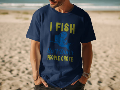 Navy t-shirt with yellow text "I FISH SO I DON'T PEOPLE CHOKE" and a blue fish.