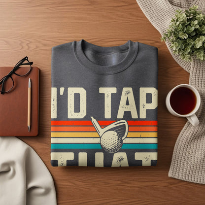 Dark gray sweatshirt with "I'd Tap That" and golf ball graphic.