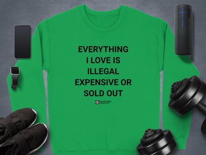 Everything I Love Is Expensive or Sold Out Sweatshirt