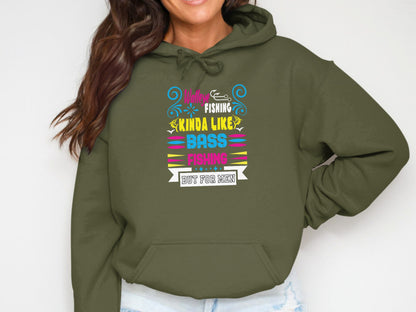 Green hoodie with "Bass Fishing Kinda Like Fishing But For Men" text graphic.