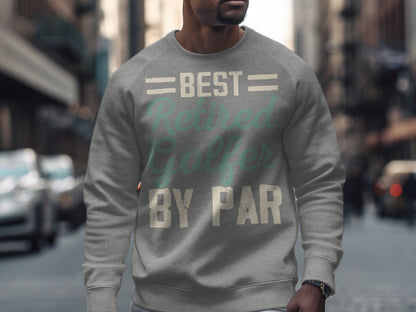 Gray sweatshirt with "BEST RETIRED GOLFER BY PAR" text.