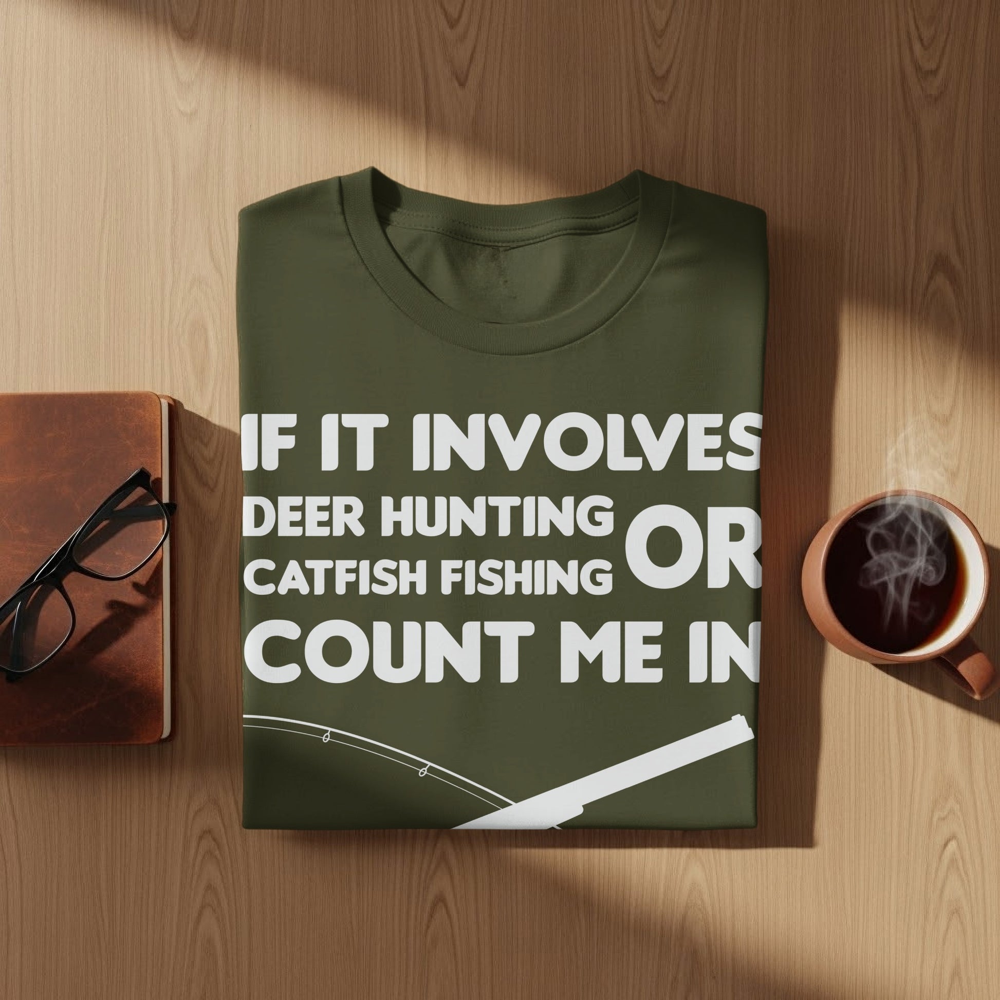 Olive t-shirt with "If it involves deer hunting, catfish fishing, or count me in" text.
