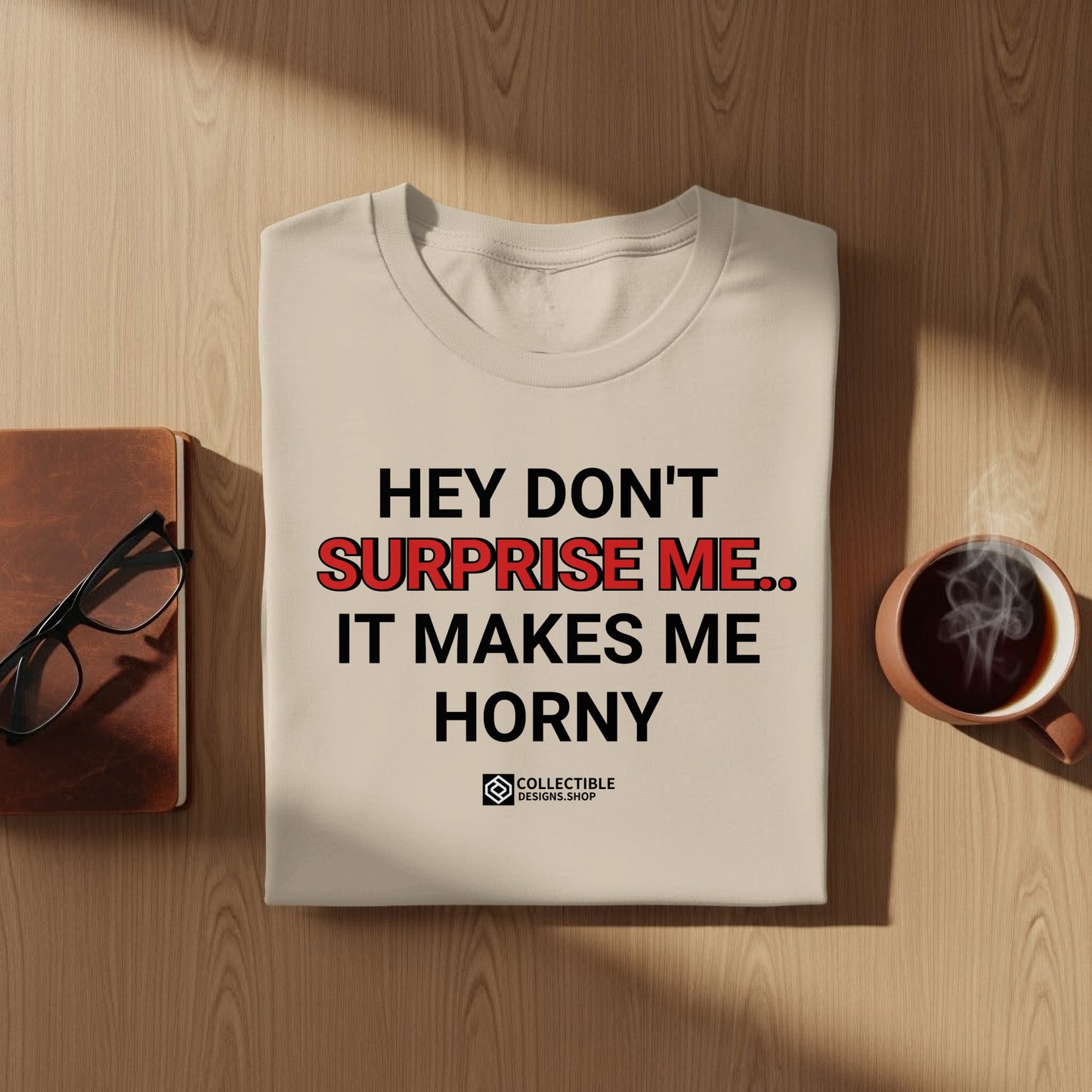Hey Don't Surprise Me It Makes Me Horny Shirt