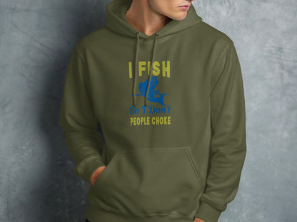 Olive green hoodie with "I Fish So I Don't People Choke" text and graphic.