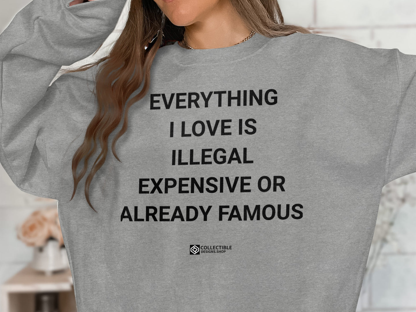 Everything I Love is Illegal Expensive or Famous Shirt