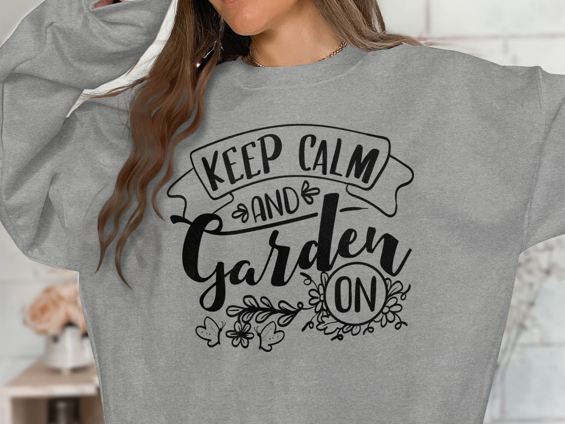 Keep Calm and Garden On Graphic Sweatshirt