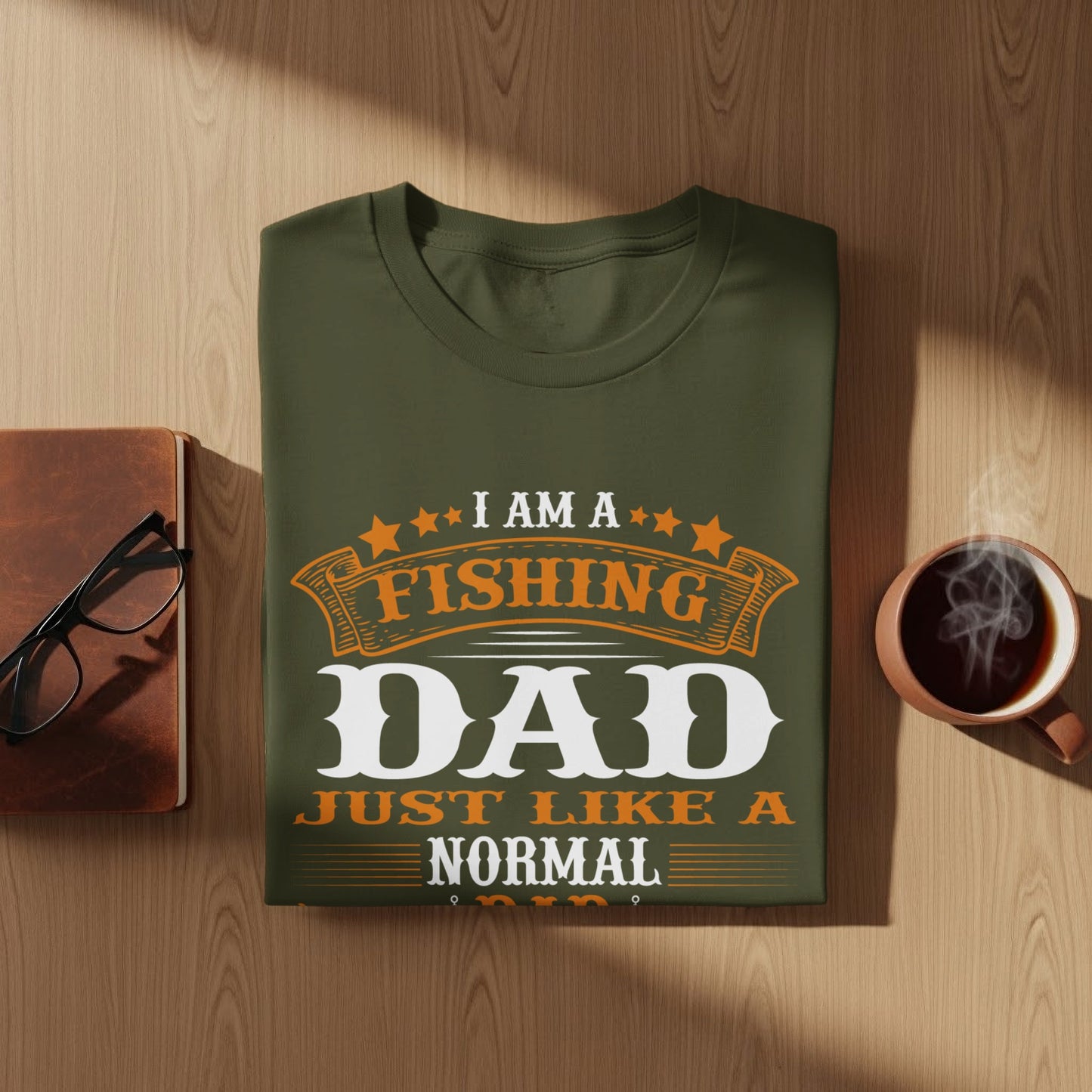 Olive green t-shirt with "I Am A Fishing Dad Just Like A Normal Dad" text.
