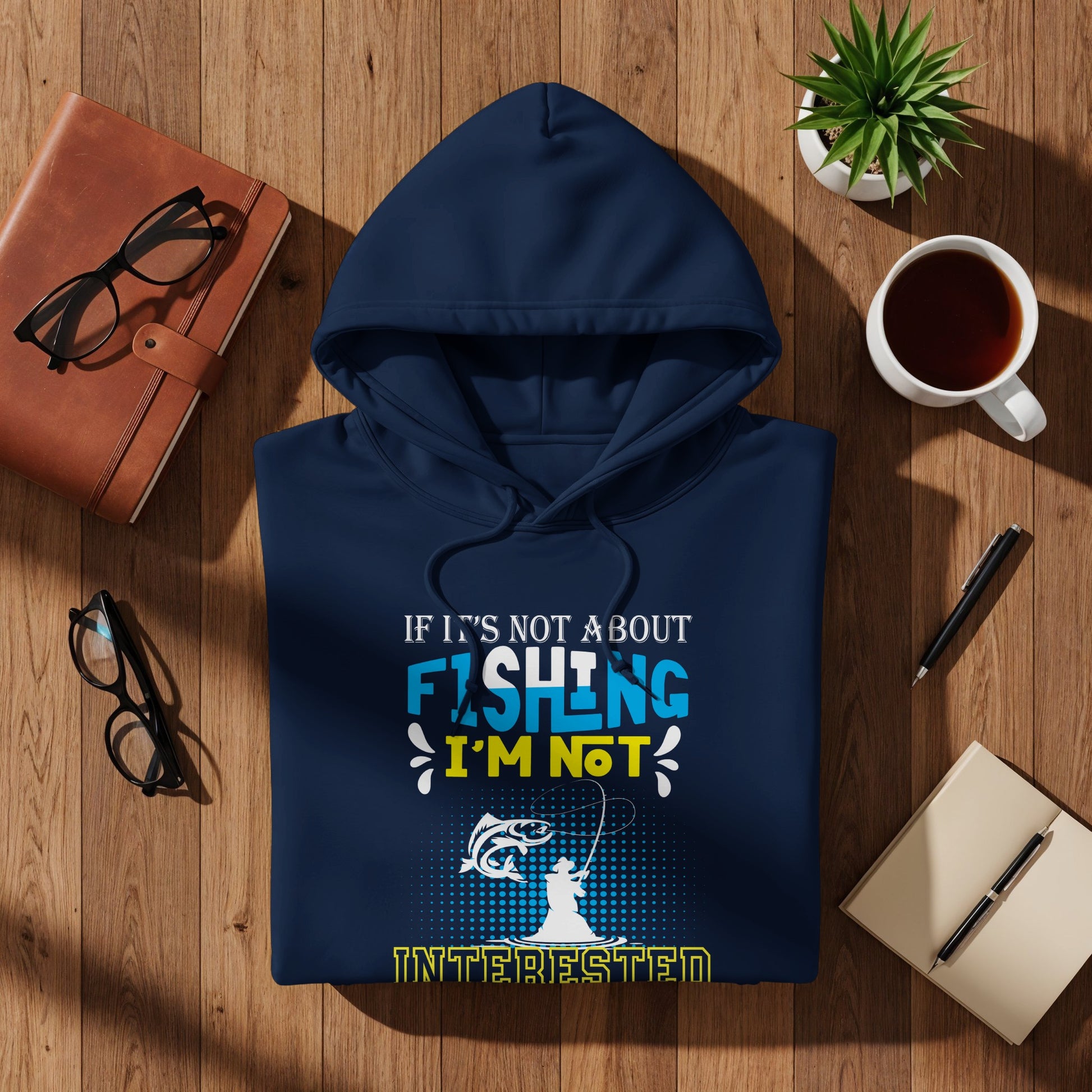 Navy blue hoodie with "If it's not about fishing, I'm not interested" graphic.