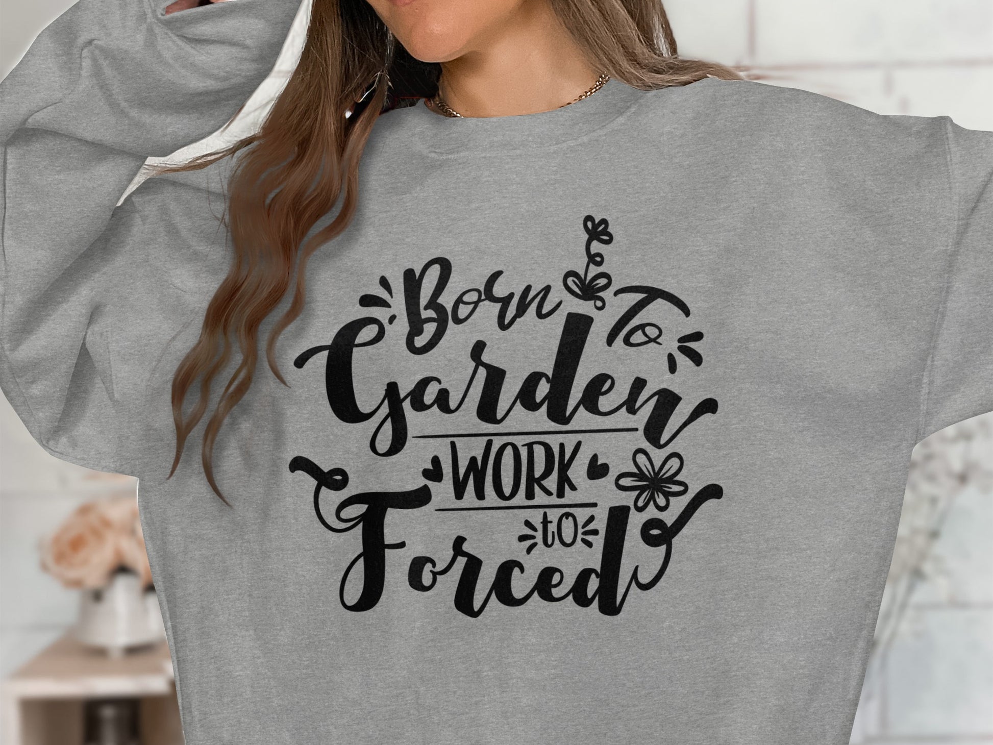 Born to Garden Work Forced graphic sweatshirt