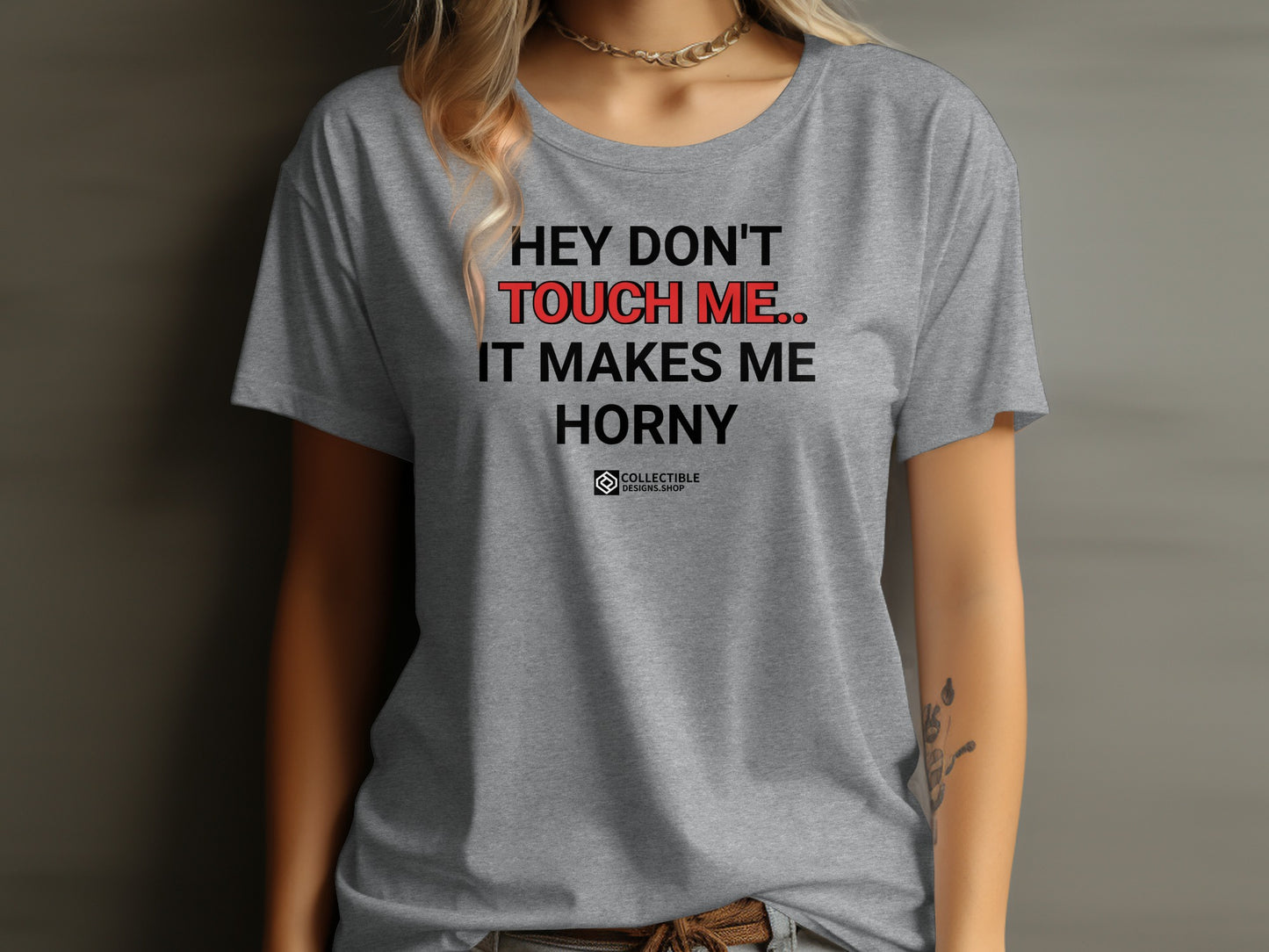 Hey Don't Touch Me It Makes Me Horny T-shirt