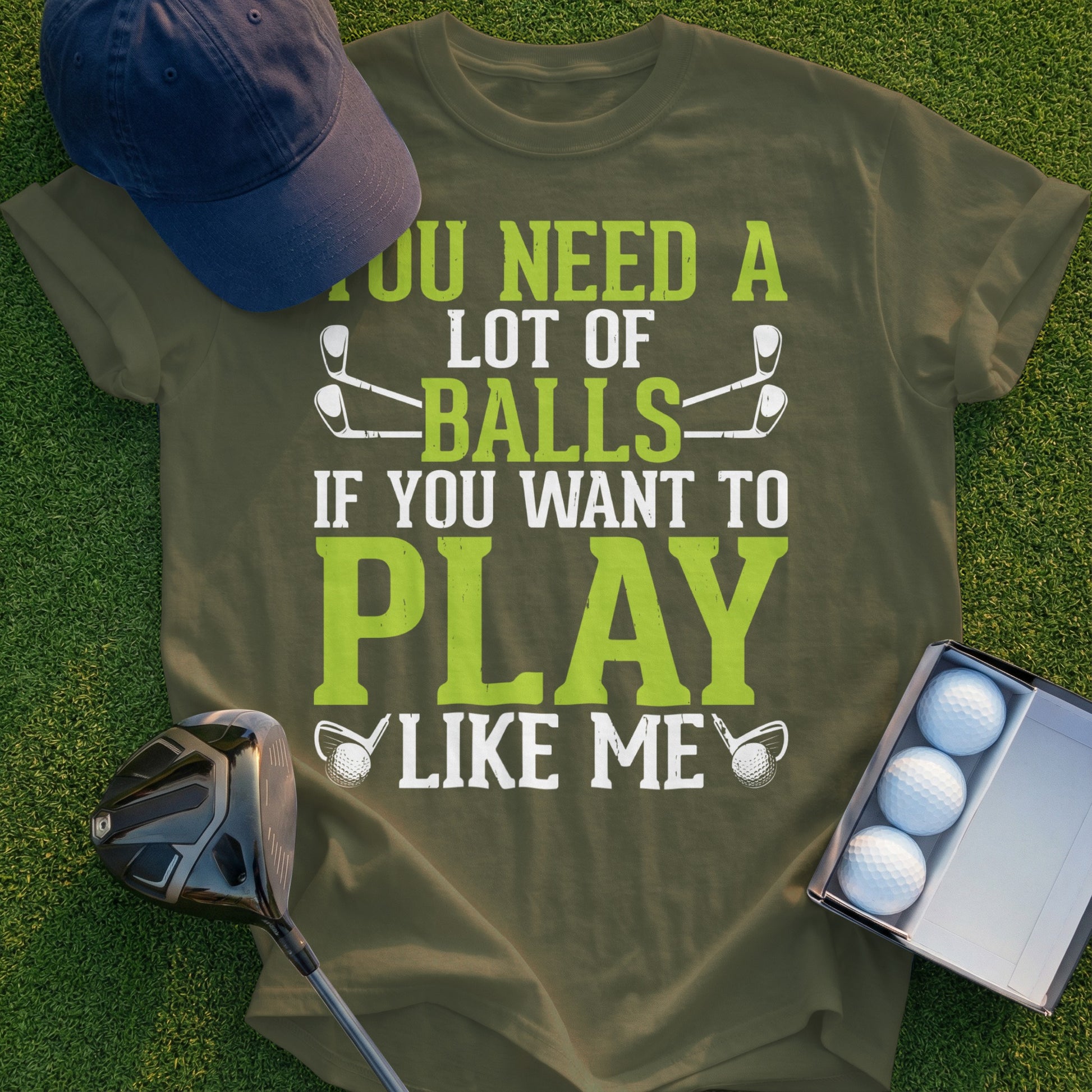 Olive green t-shirt with "You need a lot of balls if you want to play like me" text.