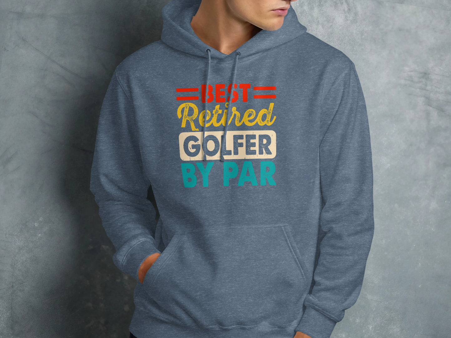 Hoodie with "Best Retired Golfer By Par" text in distressed lettering.