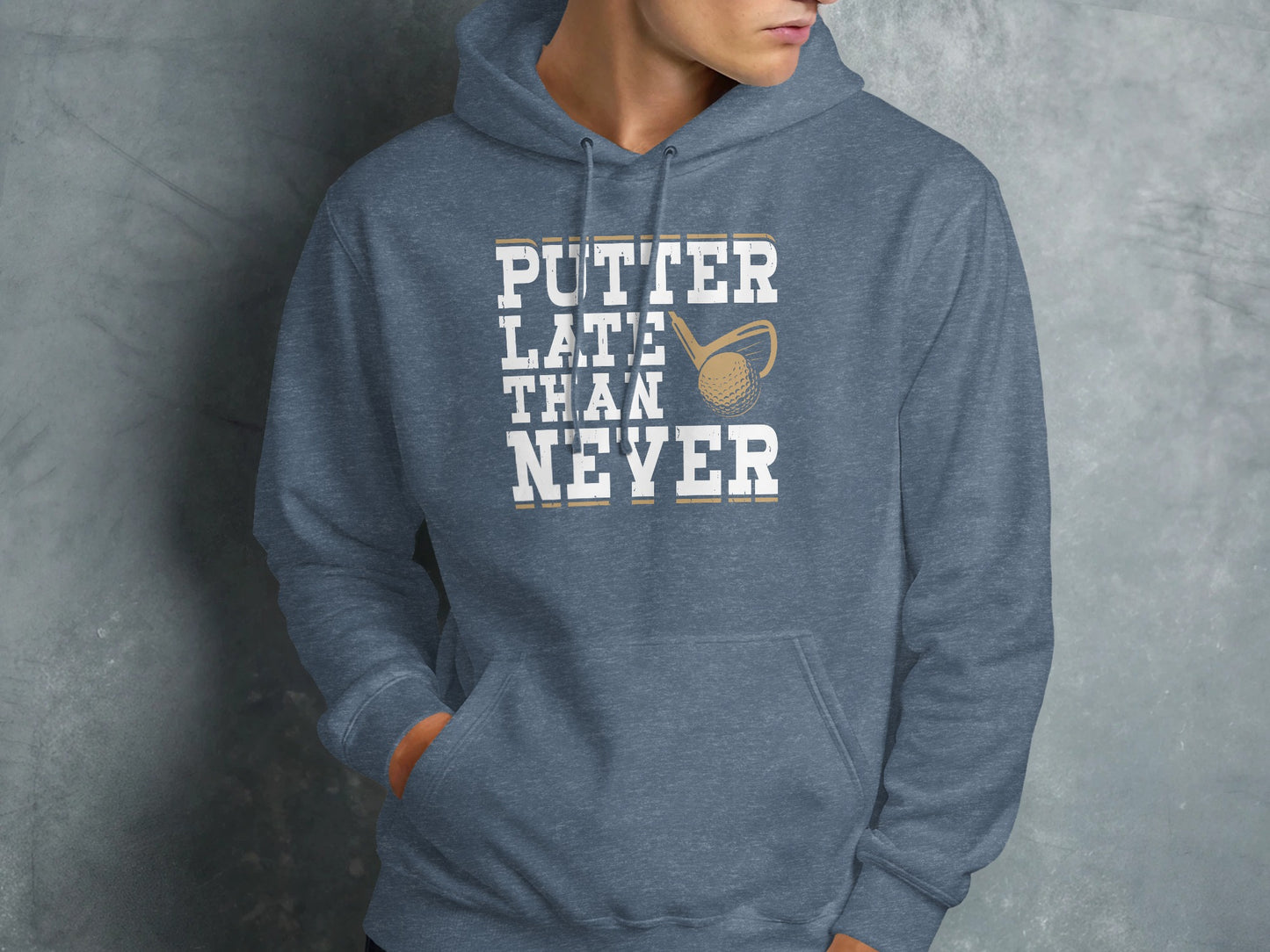 Blue hoodie with "PUTTER LATE THAN NEVER" and a golf club and ball.