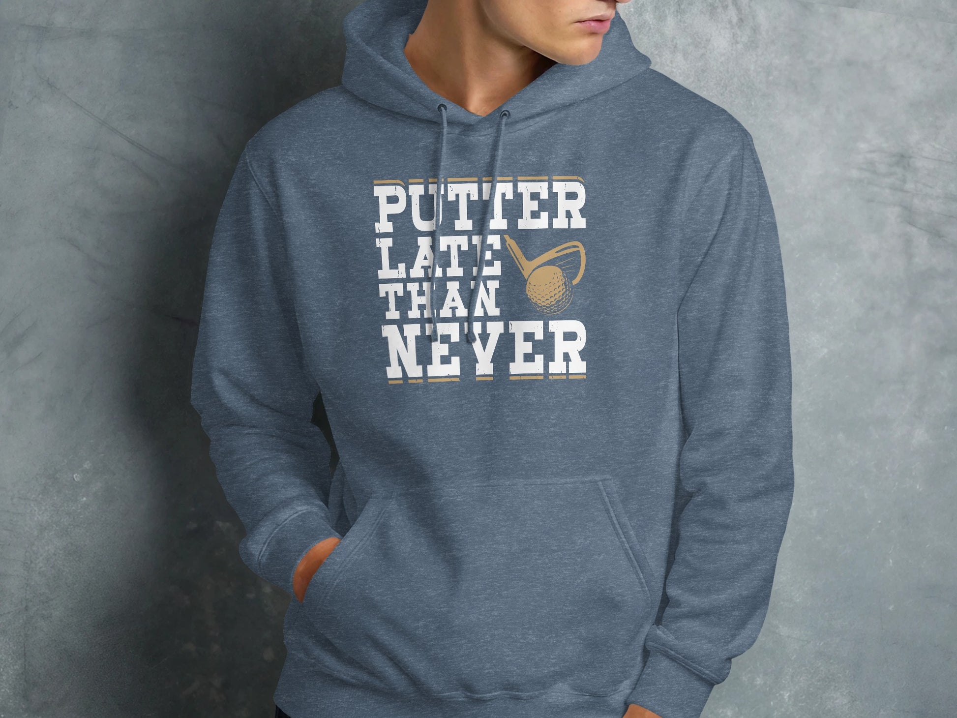 Blue hoodie with "PUTTER LATE THAN NEVER" and a golf club and ball.