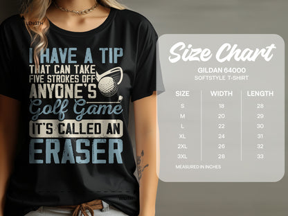 T-shirt with text "I Have a Tip That Can Take Five Strokes Off Anyone's Golf Game, It's Called An Eraser" and size chart.