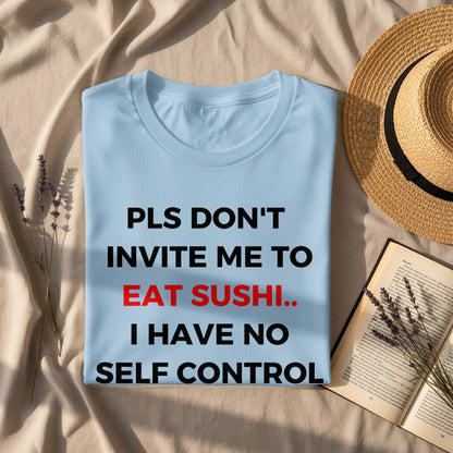 PLS DON'T INVITE ME TO EAT SUSHI I HAVE NO SELF CONTROL product