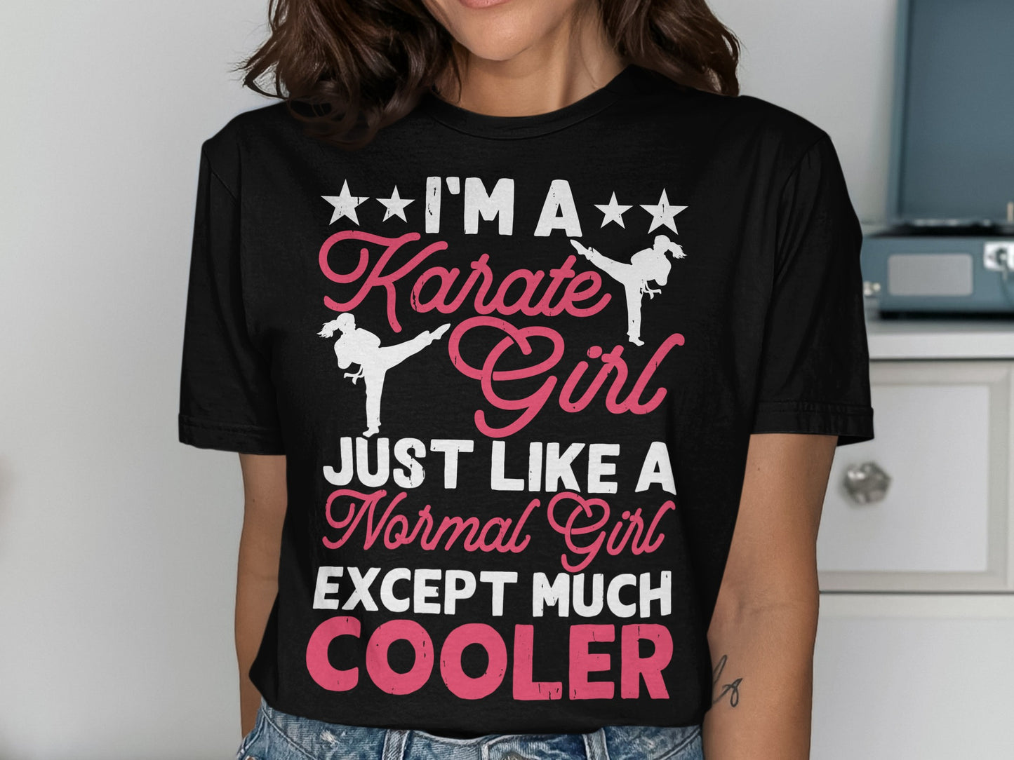 T-shirt with "I'm a Karate Girl Just Like a Normal Girl Except Much Cooler" text.
