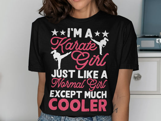 T-shirt with "I'm a Karate Girl Just Like a Normal Girl Except Much Cooler" text.