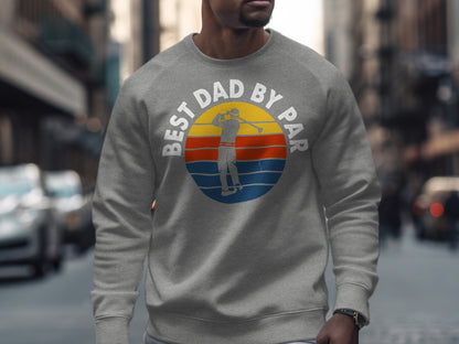 Grey sweatshirt with "Best Dad By Par" golf graphic.