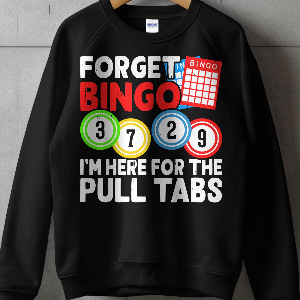 Black sweatshirt with "FORGET BINGO, I'M HERE FOR THE PULL TABS" and bingo balls.