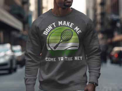 Grey sweatshirt with "Don't Make Me Come To The Net" and tennis racket graphic.