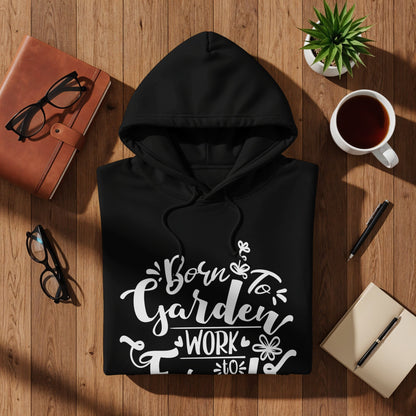 Born to Garden Work Hoodie