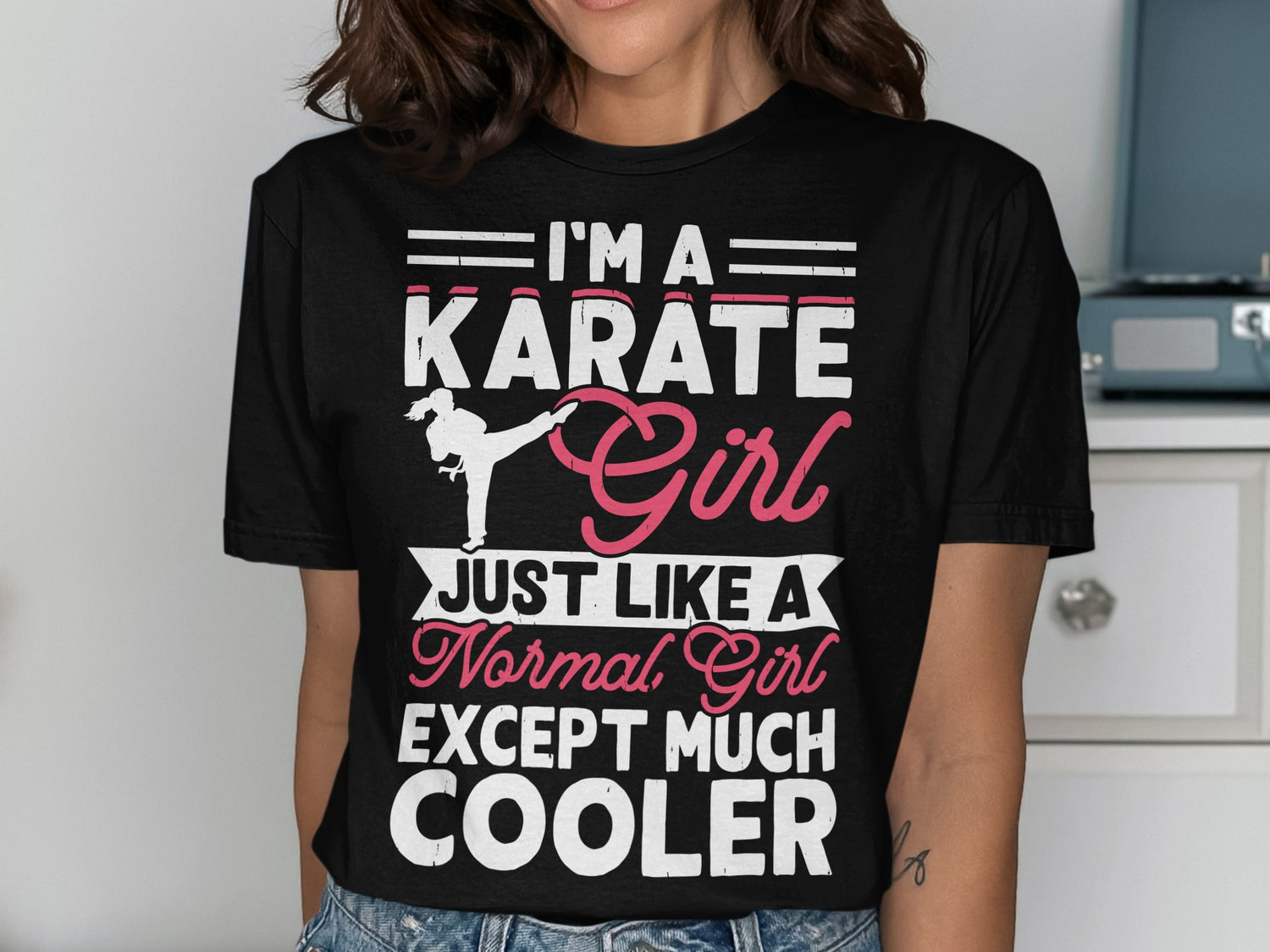 Black t-shirt with "I'm a Karate Girl Just Like a Normal Girl Except Much Cooler" text.