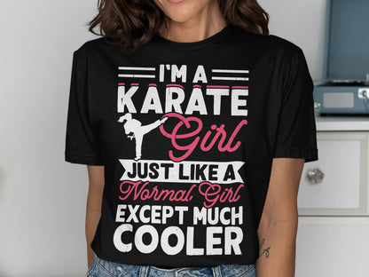 Black t-shirt with "I'm a Karate Girl Just Like a Normal Girl Except Much Cooler" text.
