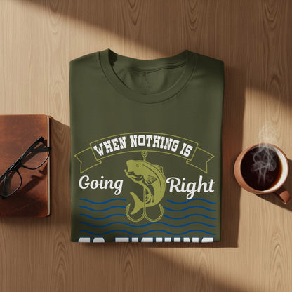 Olive green t-shirt with "When nothing is going right" text and a fishing hook.