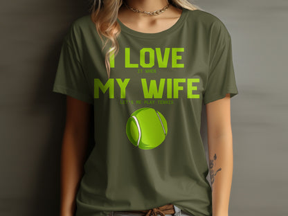 Olive green t-shirt with "I LOVE MY WIFE LET'S PLAY TENNIS" and a tennis ball.