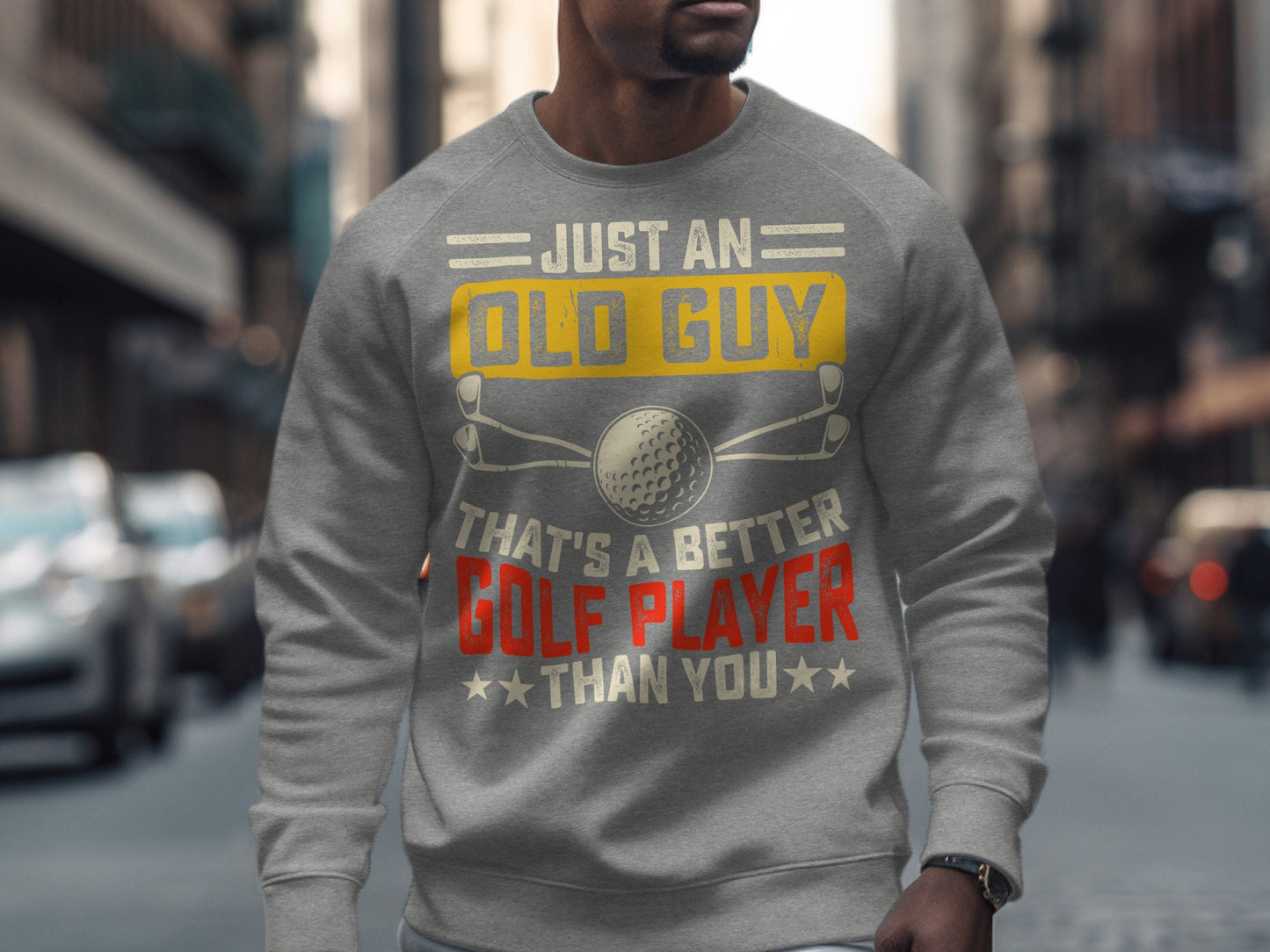 Gray sweatshirt with text "Just an old guy that's a better golf player than you".