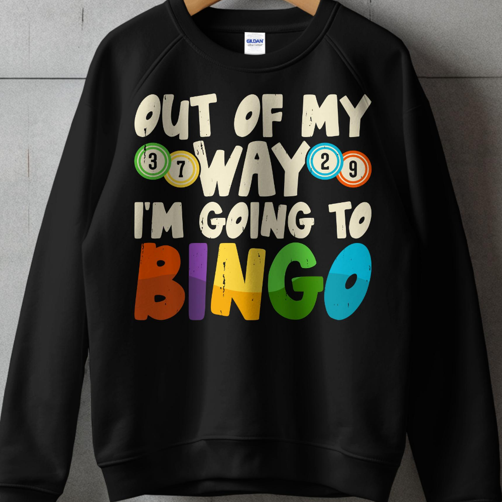 Black sweatshirt with "Out of my way I'm going to Bingo" text.