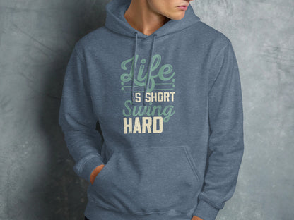 Blue hoodie with "Life is short, swing hard" text on chest.