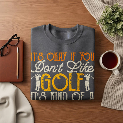 Dark gray sweatshirt with "It's okay if you don't like golf it's kind of a big deal" text.