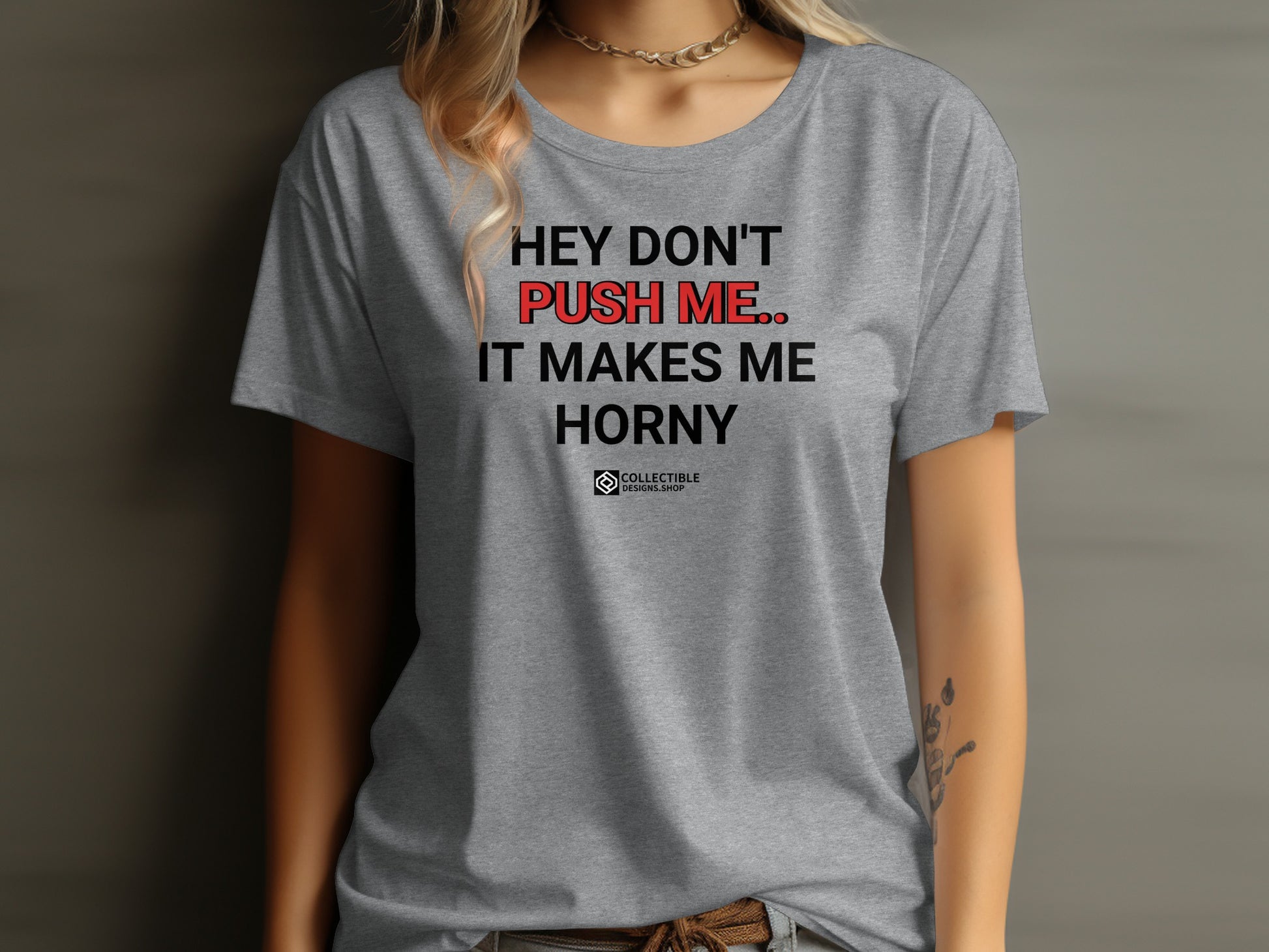 Hey Don't Push Me It Makes Me Horny T-shirt