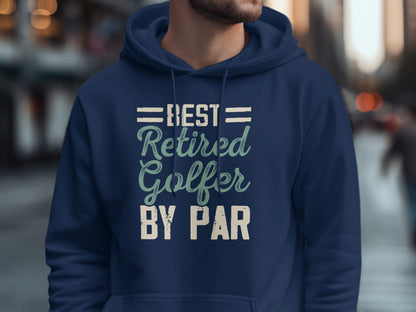 Navy hoodie with "BEST Retired Golfer BY PAR" text.