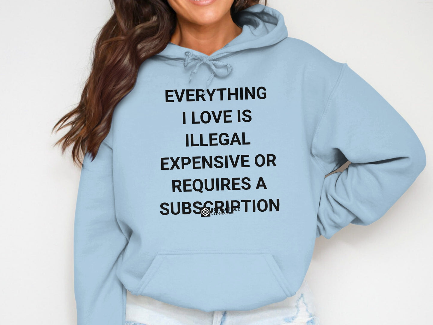 Everything Love Illegal Expensive Requires Subscription Hoodie