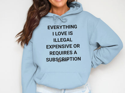 Everything Love Illegal Expensive Requires Subscription Hoodie