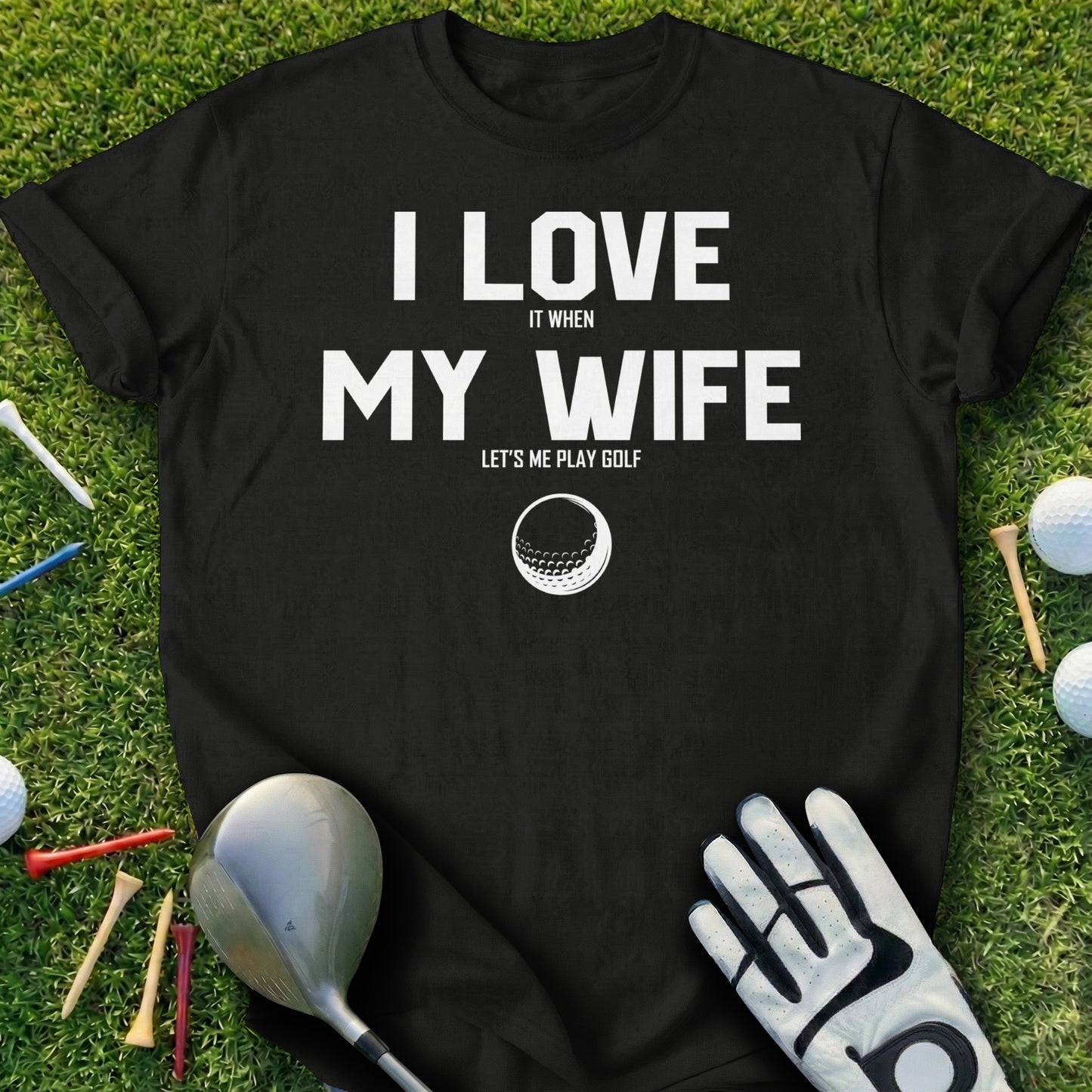 Black t-shirt with white text "I LOVE MY WIFE" and a golf ball graphic.