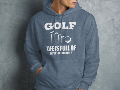 Blue hoodie with "GOLF LIFE IS FULL OF IMPORTANT CHOICES" and golf club graphic.