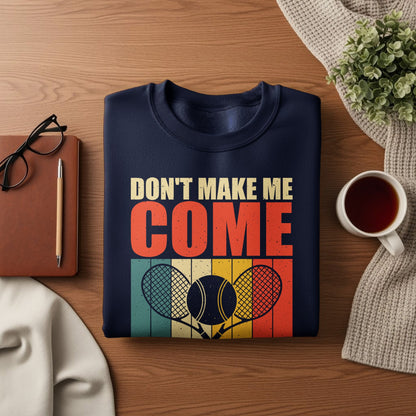Navy sweatshirt with text "DON'T MAKE ME COME" and tennis rackets.