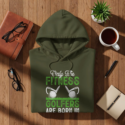 Olive green hoodie with "Only the fittest golfers are born" text.