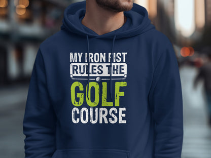 Navy hoodie with text "My Iron Fist Rules The Golf Course".