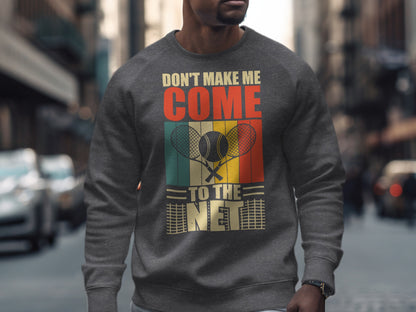 Grey sweatshirt with "Don't Make Me Come To The Net" and tennis rackets graphic.