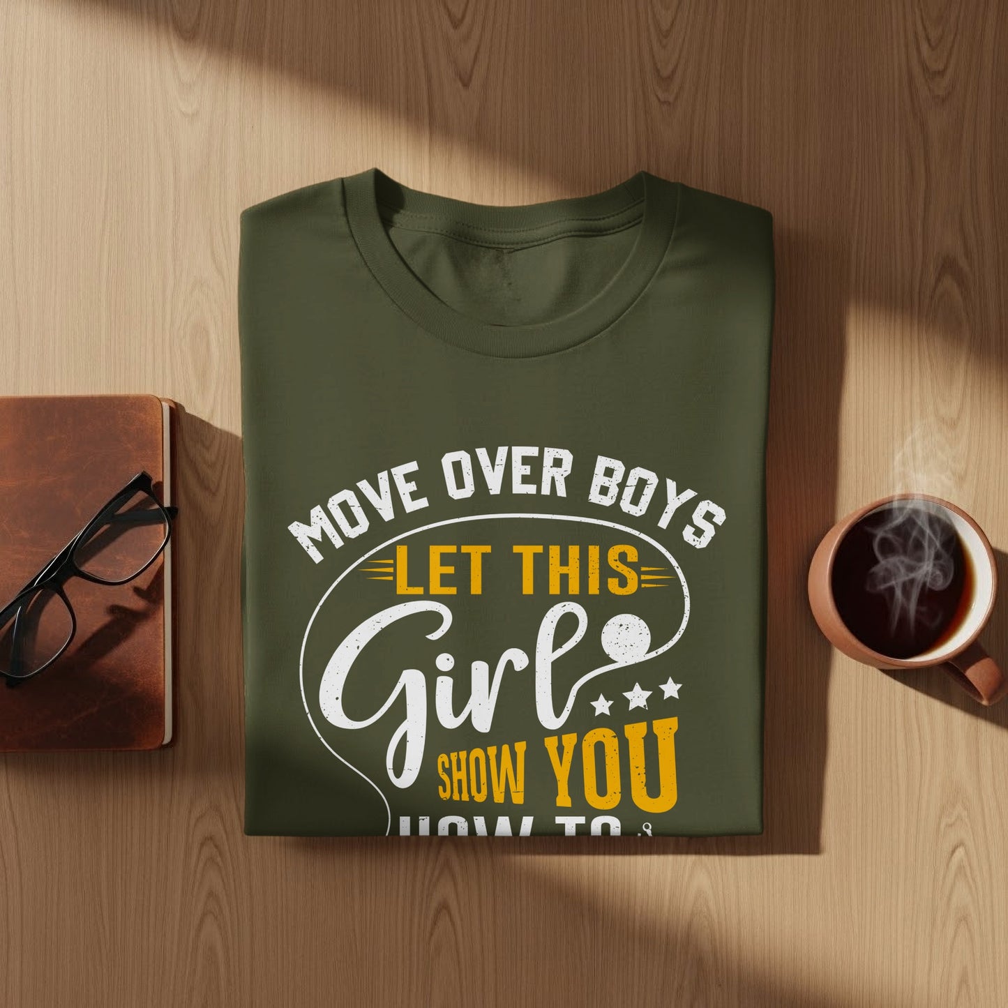 Olive green t-shirt with "Move over boys, let this Girl show you" text.