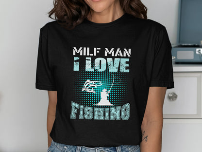 Black t-shirt with "MILF MAN I LOVE FISHING" text and fishing graphic.