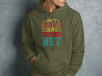 Green hoodie with "Don't Make Me Come To The Net" text.