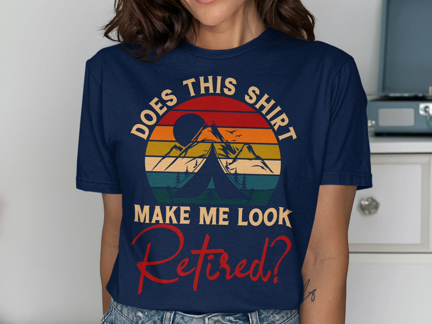 Does this shirt make me look retired? text over mountains and tent graphic.
