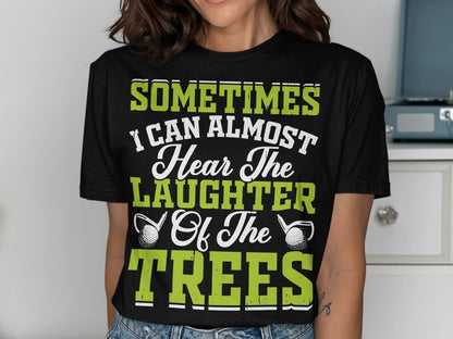 Black t-shirt with green text: "Sometimes I Can Almost Hear The Laughter Of The Trees".